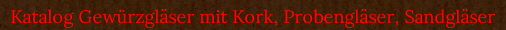Katalog Gewrzglser mit Kork, Probenglser, Sandglser